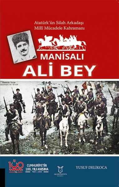 Manisalı Ali Bey - Atatürk'ün Silah Arkadaşı Milli Mücadele Kahramanı 