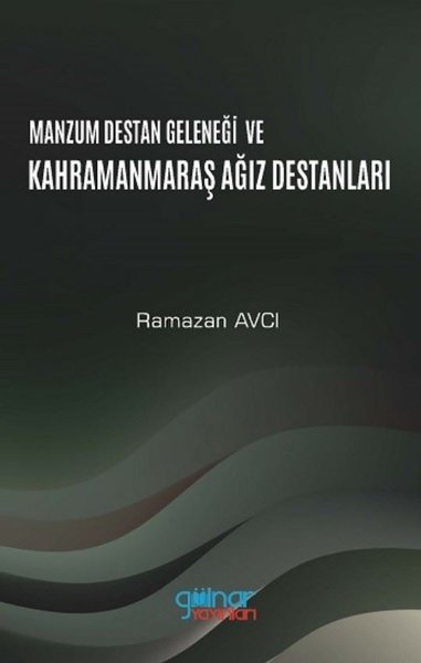 Manzum Destan Geleneği ve Kahramanmaraş Ağız Destanları Ramazan Avcı