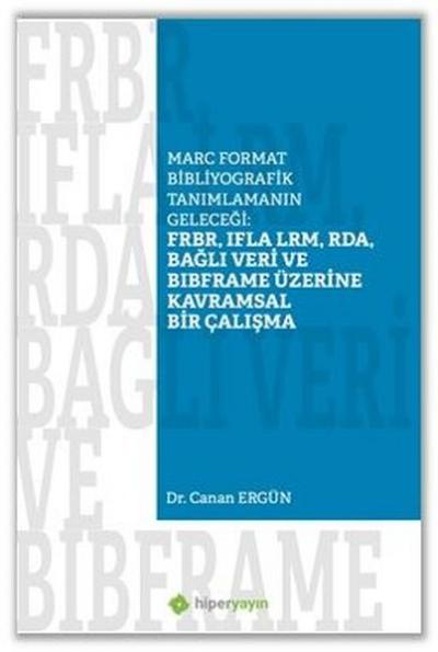 Marc Format Bibliyografik Tanımlamanın Geleceği: FRBR, IFLA LRM, RDA, 