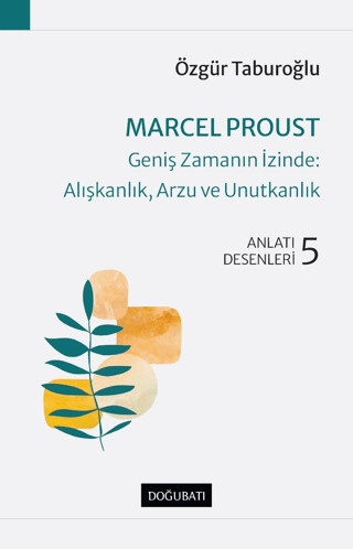 Marcel Proust - Geniş Zamanın İzinde: Alışkanlık, Arzu ve Unutkanlık Ö