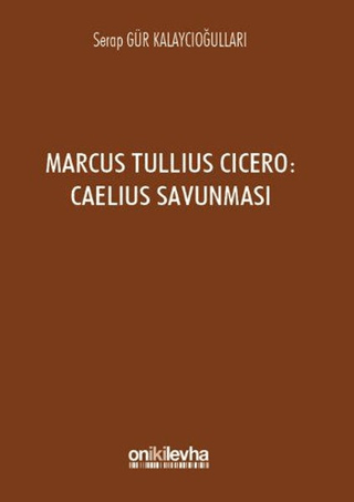 Marcus Tullius Cicero : Caelius Savunması Serap Gür Kalaycıoğulları