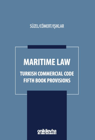 Maritime Law - Turkish Commercial Code Fifth Book Provisions (Ciltli) 