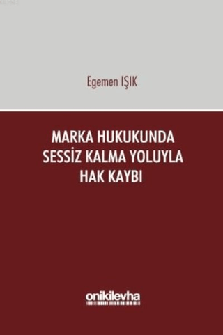 Marka Hukukunda Sessiz Kalma Yoluyla Hak Kaybı (Ciltli) Egemen Işık