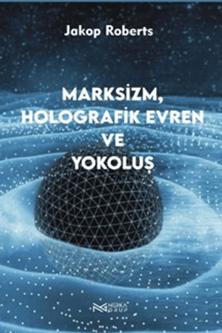 Marksizm Holografik Evren ve Yokoluş Jakop Roberts