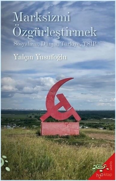 Marksizmi Özgürleştirmek: Sosyalizm Dünya Türkiye TSİP Yalçın Yusufoğl