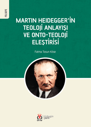 Martin Heidegger'in Teoloji Anlayışı ve Onto-Teoloji Eleştirisi Fatma 