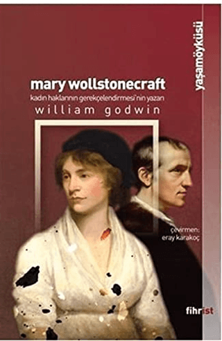 Mary Wollstonecraft: Kadın Haklarının Gerekçelendirmesi'nin Yazarı Wil