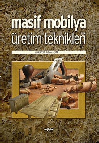 Masif Mobilya Üretim Teknikleri Ali Gültekin