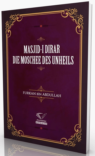 Masjid-i Dirar - Die Moschee Des Unheils Furkan Bin Abdullah