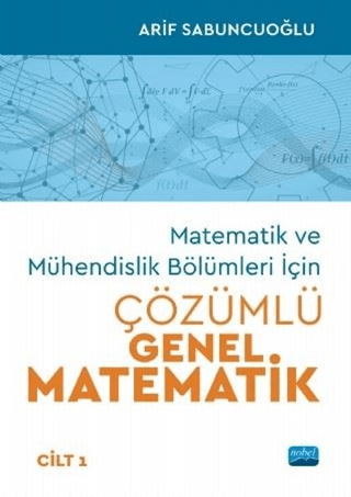 Matematik ve Mühendislik Bölümleri İçin Çözümlü Genel Matematik Cilt 1