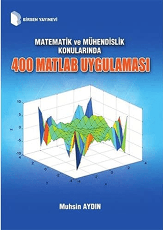 Matematik ve Mühendislik Konularında 400 Matlab Uygulaması Muhsin Aydı