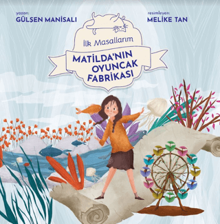 Matilda'nın Oyuncak Fabrikası - İlk Masallarım Gülşen Manisalı