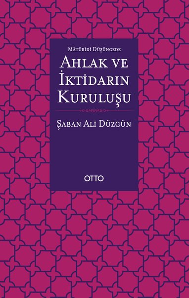 Maturidi Düşüncede Ahlak ve İktidarın Kuruluşu Şaban Ali Düzgün