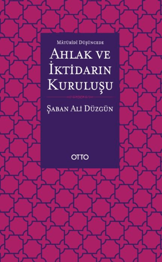 Maturidi Düşüncede Ahlak ve İktidarın Kuruluşu Şaban Ali Düzgün