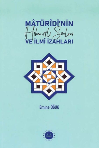 Matüridinin Hikmetli Sözleri ve İlmi İzahları Emine Öğük