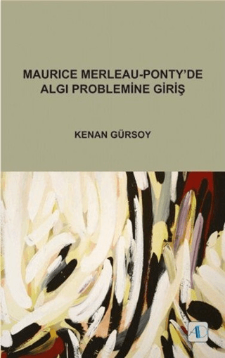 Maurice Merleau - Ponty'de Algı Problemine Giriş Kenan Gürsoy