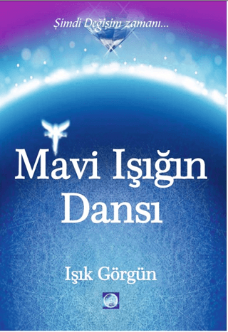 Mavi Işığın Dansı - Şimdi Değişim Zamanı Işık Görgün