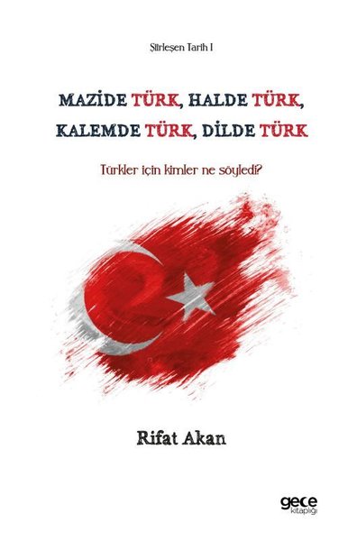 Mazide Türk Halde Türk Kalemde Türk Dilde Türk - Türkler İçin Kimler N