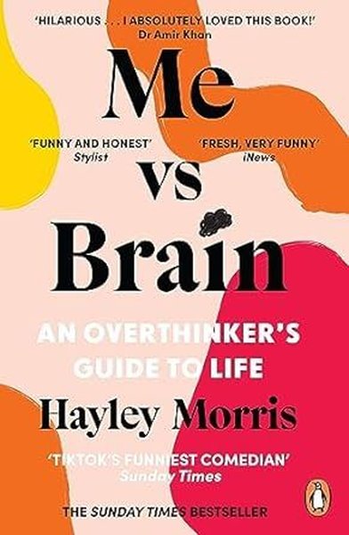 Me vs Brain : An Overthinker’s Guide to Life Hayley Morris