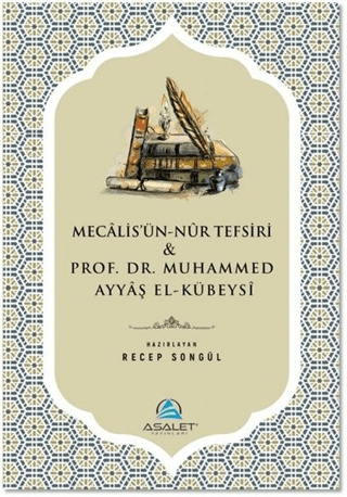 Mecalisü'n-Nur Tefsiri ve Prof. Dr. Muhammed Ayyaş el-Kübeysi Kolektif