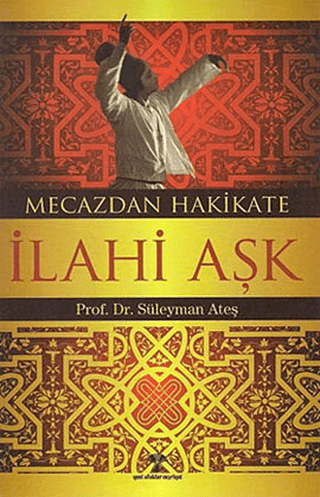 Mecazdan Hakikate İlahi Aşk Süleyman Ateş