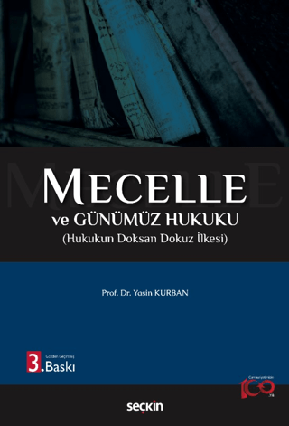 Mecelle ve Günümüz Hukuku Hukukun Doksan Dokuz İlkesi Yasin Kurban