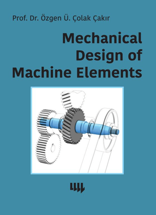 Mechanical Design Of Machine Elements Özgen Ü. Çolak Çakır