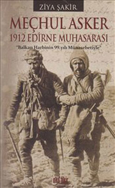 Meçhul Asker 1912 Edirne Muhasarası Ziya Şakir