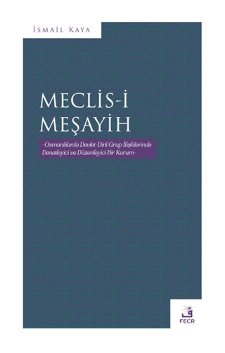 Meclis-i Meşayih - Osmanlılarda Devlet Dini Grup İlişkilerinde Denetle