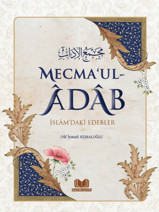 Mecma'ul Adab İslam'daki Edebler (Ciltli) M. İsmail Kemaloğlu