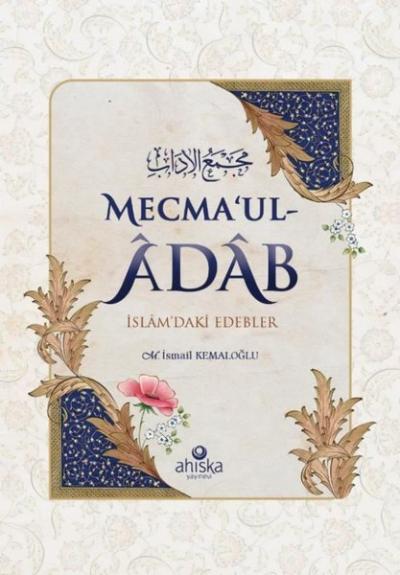 Mecma'ul Adab - İslam'daki Edebler M. İsmail Kemaloğlu