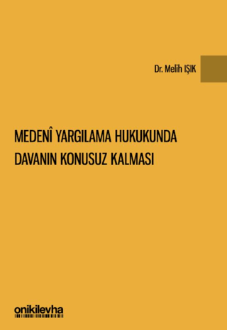 Medeni Yargılama Hukukunda Davanın Konusuz Kalması (Ciltli) Melih Işık