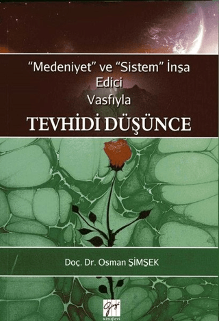 Medeniyet ve Sistem İnşa Edici Vasfıyla Tevhidi Düşünce Osman Şimşek