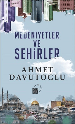 Medeniyetler ve Şehirler Ahmet Davutoğlu