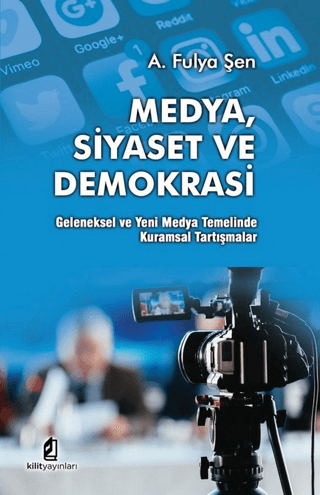 Medya Siyaset ve Demokrasi: Geleneksel ve Yeni Medya Temelinde Kuramsa