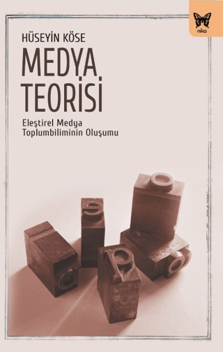 Medya Teorisi - Eleştirel Medya Toplumbiliminin Oluşumu Hüseyin Köse