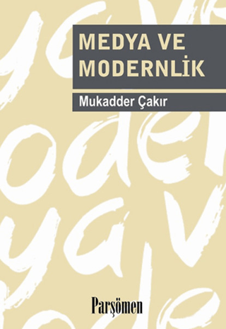 Medya ve Modernlik Mukadder Çakır