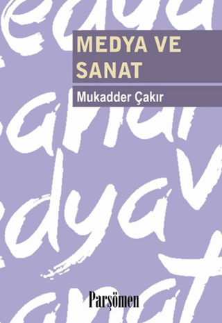 Medya ve Sanat Mukadder Çakır