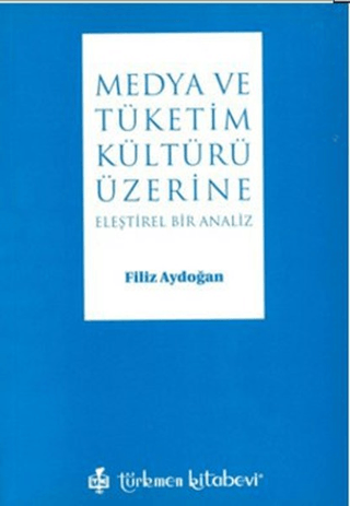 Medya ve Tüketim Kültürü Üzerine Eleştirel Bir Analiz %10 indirimli Fi