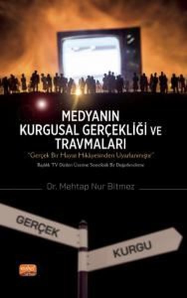 Medyanın Kurgusal Gerçekliği ve Travmaları Mehtap Nur Bitmez