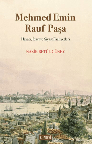 Mehmed Emin Rauf Paşa Hayatı, İdarî ve Siyasî Faaliyetleri Nazik Betül