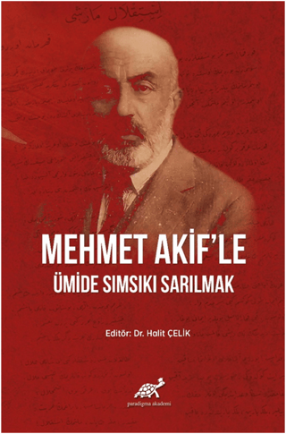 Mehmet Akif'le Ümide Sımsıkı Sarılmak (Ciltli) Halit Çelik