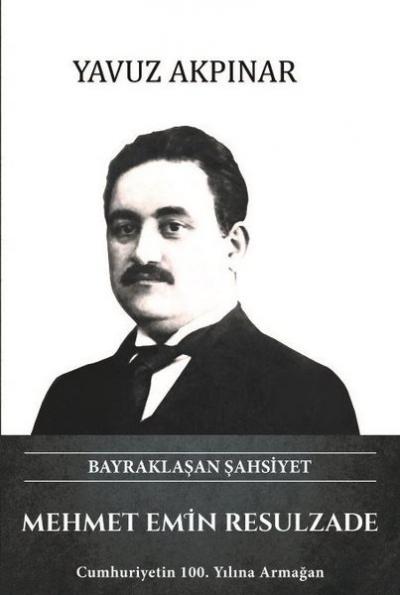 Mehmet Emin Resulzade - Bayraklaşan Şahsiyet Yavuz Akpınar