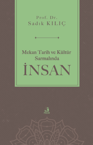 Mekan Tarih ve Kültür Sarmalında İnsan Sadık Kılıç