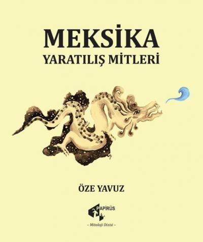 Meksika Yaratılış Mitleri Öze Yavuz