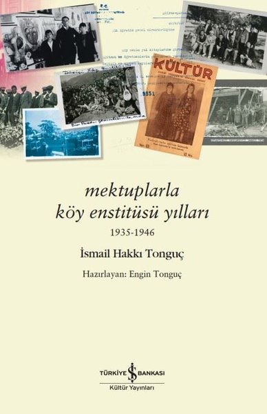 Mektuplarla Köy Enstitüsü Yılları 1935 - 1946 İsmail Hakkı Tonguç