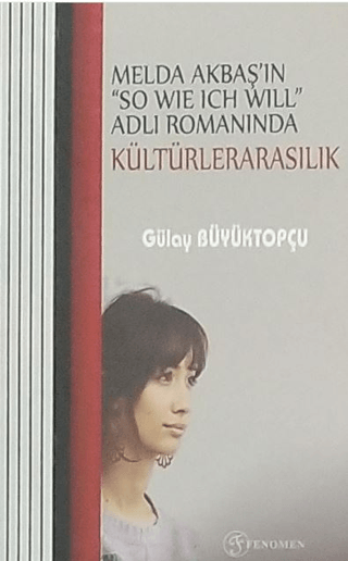 Melda Akbaş'ın "So Wıe Ich Wıll" Adlı Romanında Kültürelerarasılık Gül