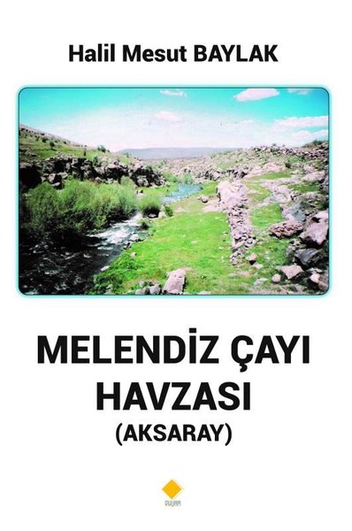 Melendiz Çayı Havzası (Aksaray) Halil Mesut Baylak