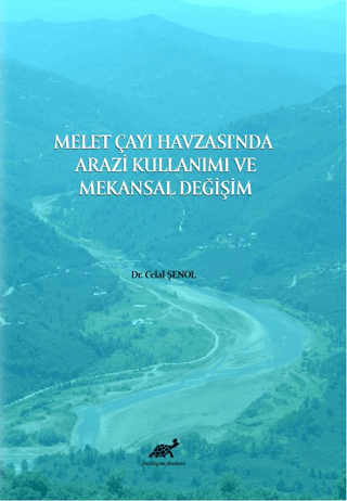 Melet Çayı Havzası'nda Arazi Kullanımı ve Mekansal Değişim Celal Şeno