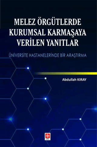 Melez Örgütlerde Kurumsal Karmaşaya Verilen Yanıtlar Abdullah Kıray